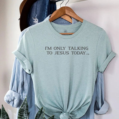 I'm Only Talking to Jesus Today Blue Christian Graphic Tee
