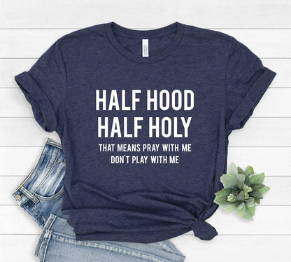Half Hood Half Holy Tee